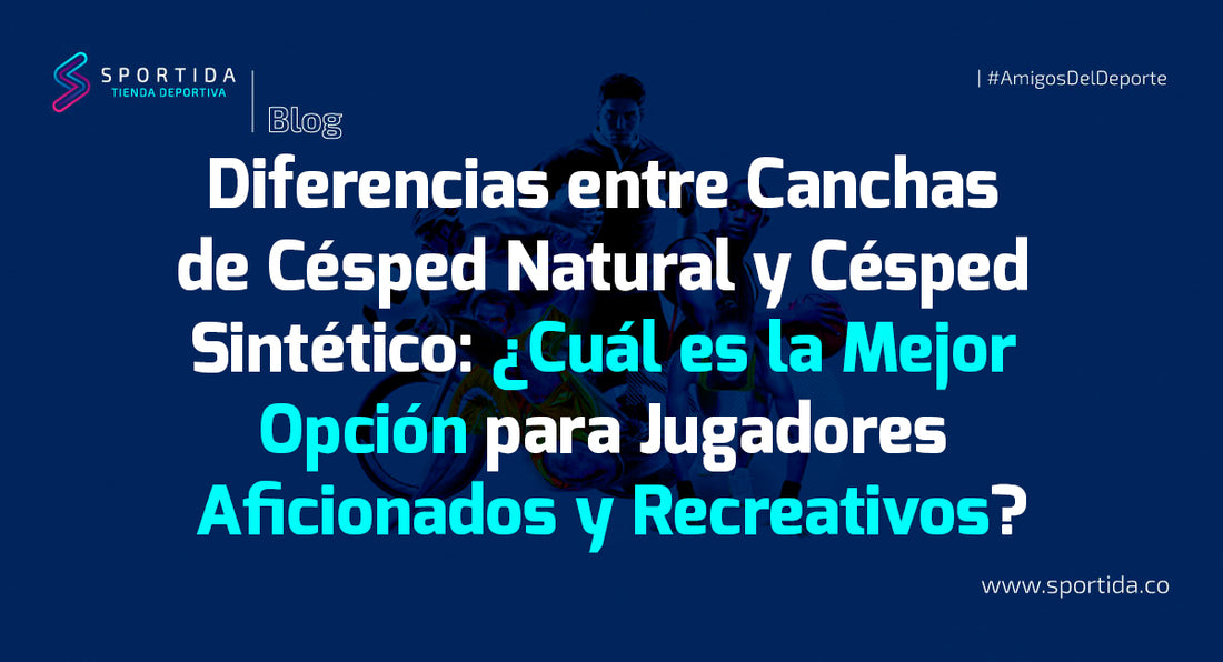 Diferencias entre Canchas de Césped Natural y Césped Sintético: ¿Cuál es la Mejor Opción para Jugadores Aficionados y Recreativos?