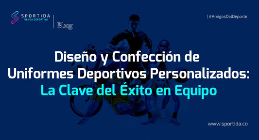 Diseño y Confección de Uniformes Deportivos Personalizados: La Clave del Éxito en Equipo - Sportida