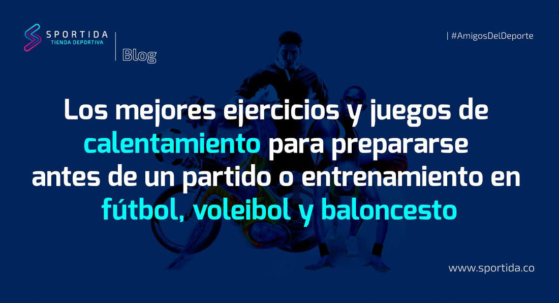 Los mejores ejercicios y juegos de calentamiento para prepararse antes de un partido o entrenamiento en fútbol, voleibol y baloncesto - Sportida