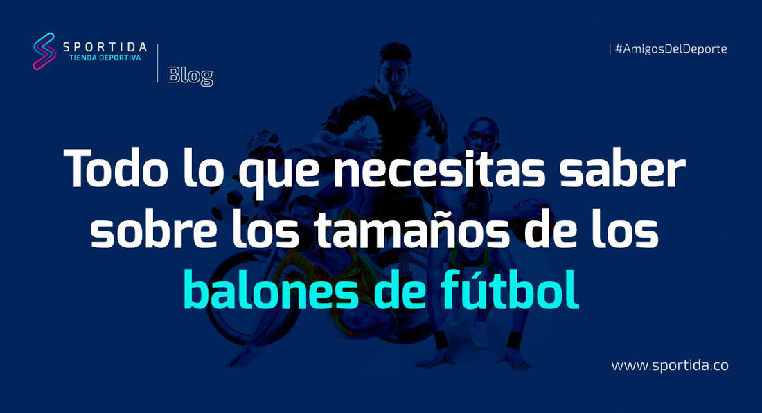 Todo lo que necesitas saber sobre los tamaños de los balones de fútbol - Sportida